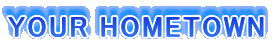 YOUR HOMETOWN